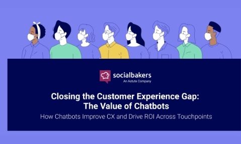 CLOSING THE CUSTOMER EXPERIENCE GAP THE VALUE OF CHATBOTS